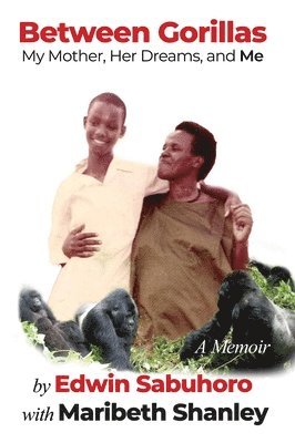 bokomslag Between Gorillas: My Mother, Her Dreams, and Me A Memoir