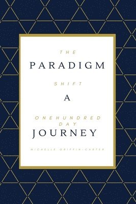 Michelle Griffin-Carter - The Paradigm Shift: A One Hundred Day Journey, Häftad