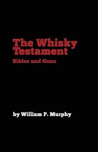 bokomslag The Whisky Testament: Bibles and Guns