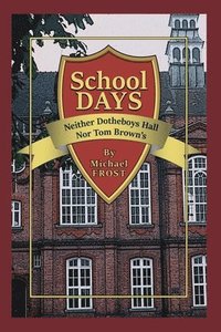 bokomslag School Days: Neither Dotheboys Hall Nor Tom Brown's