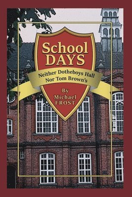 Michael Frost - School Days: Neither Dotheboys Hall Nor Tom Brown's, Häftad