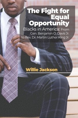 bokomslag The Fight for Equal Opportunity: Blacks in America: From Gen. Benjamin O. Davis Jr. to Rev. Dr. Martin Luther King Jr.