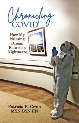 bokomslag Chronicling COVID: How My Nursing Dream Became a Nightmare