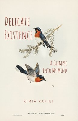 Kimia Rafiei - Delicate Existence: A Glimpse Into My Mind, Häftad