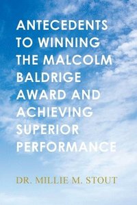 bokomslag Antecedents to Winning the Malcolm Baldrige Award and Achieving Superior Performance