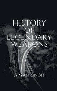 bokomslag History Of Legendary Weapons