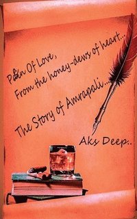 bokomslag Pen of love, From the honey-dew of heart..... Story of Amrapali...