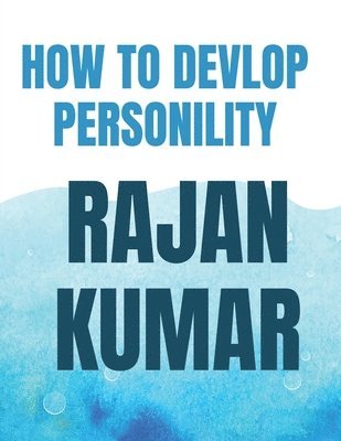 Rajan Kumar, Kumar,Rajan - How To Develop Personality, Häftad