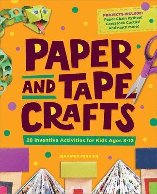 Jennifer Perkins - Paper and Tape Crafts: 28 Inventive Activities for Kids Ages 8-12, Häftad