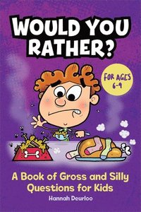 bokomslag Would You Rather?: A Book of Gross and Silly Questions for Kids