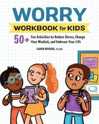 bokomslag Worry Workbook for Kids: 50+ Fun Activities to Reduce Stress, Change Your Mindset, and Embrace Your Life