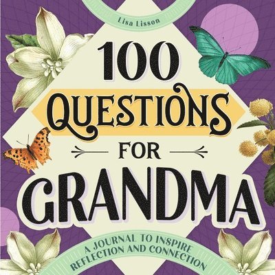 100 Questions for Grandma: A Journal to Inspire Reflection and Connection 1