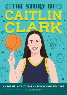 The Story of Caitlin Clark: An Inspiring Biography for Young Readers 1