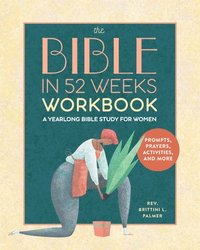 bokomslag The Bible in 52 Weeks Workbook: A Yearlong Bible Study for Women