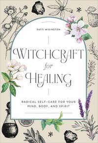 bokomslag Witchcraft for Healing: Radical Self-Care for Your Mind, Body, and Spirit