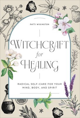 Witchcraft for Healing: Radical Self-Care for Your Mind, Body, and Spirit 1