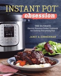 bokomslag Instant Pot(r) Obsession: The Ultimate Electric Pressure Cooker Cookbook for Cooking Everything Fast