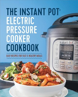 bokomslag The Instant Pot Electric Pressure Cooker Cookbook: Easy Recipes for Fast & Healthy Meals