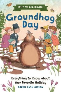 bokomslag Why We Celebrate Groundhog Day: Everything to Know about Your Favorite Holiday