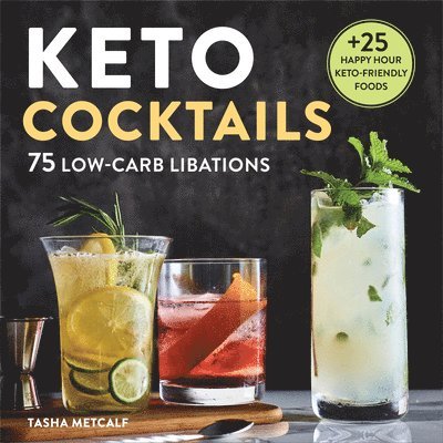 Keto Cocktails: 75 Low-Carb Libations 1