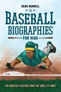 bokomslag Baseball Biographies for Kids: The Greatest Players from the 1960s to Today