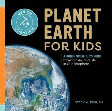 bokomslag Planet Earth for Kids: A Junior Scientist's Guide to Water, Air, and Life in Our Ecosphere