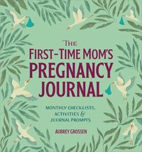 bokomslag The First-Time Mom's Pregnancy Journal: Monthly Checklists, Activities, & Journal Prompts