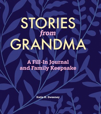 Stories from Grandma: A Fill-In Journal and Family Keepsake