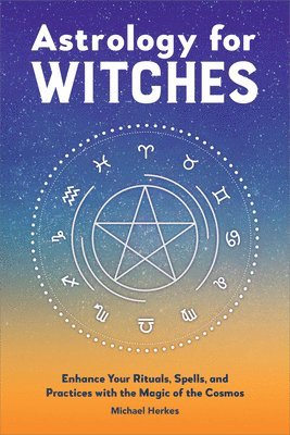 bokomslag Astrology for Witches: Enhance Your Rituals, Spells, and Practices with the Magic of the Cosmos