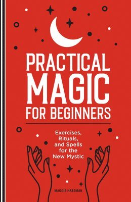 bokomslag Practical Magic for Beginners: Exercises, Rituals, and Spells for the New Mystic