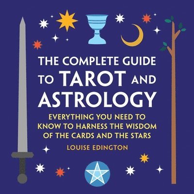 The Complete Guide to Tarot and Astrology: Everything You Need to Know to Harness the Wisdom of the Cards and the Stars 1