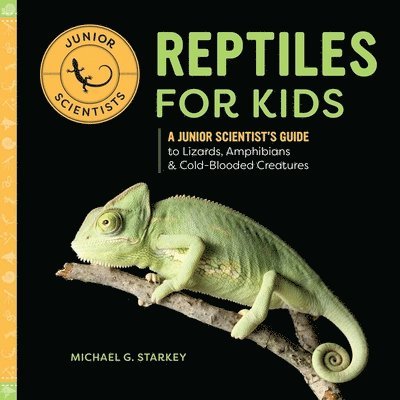 Reptiles for Kids: A Junior Scientist's Guide to Lizards, Amphibians, and Cold-Blooded Creatures 1