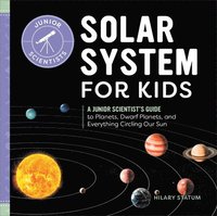 bokomslag Solar System for Kids: A Junior Scientist's Guide to Planets, Dwarf Planets, and Everything Circling Our Sun