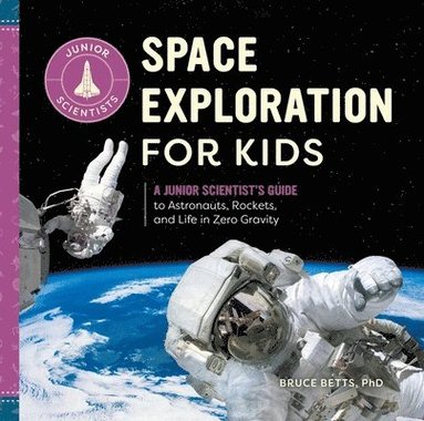 bokomslag Space Exploration for Kids: A Junior Scientist's Guide to Astronauts, Rockets, and Life in Zero Gravity