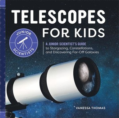 bokomslag Telescopes for Kids: A Junior Scientist's Guide to Stargazing, Constellations, and Discovering Far-Off Galaxies