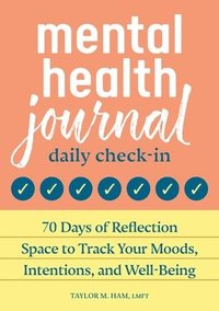 bokomslag Mental Health Journal: Daily Check-In: 70 Days of Reflection Space to Track Your Moods, Intentions, and Well-Being