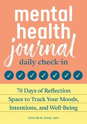 Mental Health Journal: Daily Check-In: 70 Days of Reflection Space to Track Your Moods, Intentions, and Well-being 1