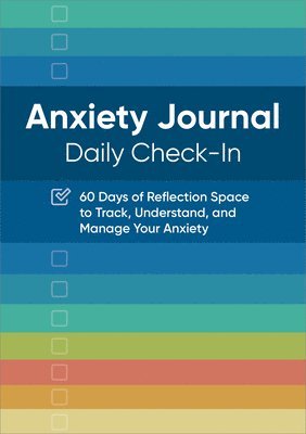 Rockridge Press - Anxiety Journal: Daily Check-In: 60 Days of Reflection Space to Track, Understand, and Manage Your Anxiety, Häftad