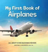 bokomslag My First Book of Airplanes: All about Flying Machines for Kids