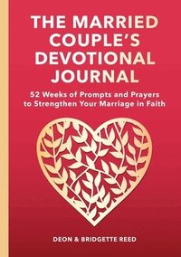 bokomslag The Married Couple's Devotional Journal: 52 Weeks of Prompts and Prayers to Strengthen Your Marriage in Faith