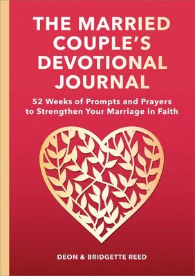 The Married Couple's Devotional Journal: 52 Weeks of Prompts and Prayers to Strengthen Your Marriage in Faith 1