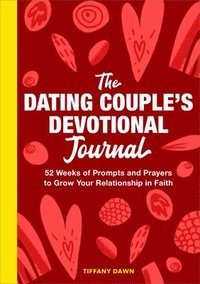 bokomslag The Dating Couple's Devotional Journal: 52 Weeks of Prompts and Prayers to Grow Your Relationship in Faith