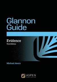 bokomslag The Glannon Guide to Evidence: Learning Evidence Through Multiple-Choice Questions and Analysis