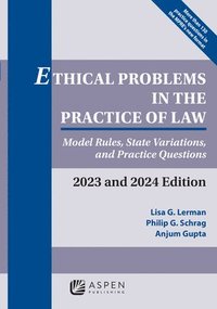 bokomslag Ethical Problems in the Practice of Law: Model Rules, State Variations, and Practice Questions, 2023 and 2024 Edition