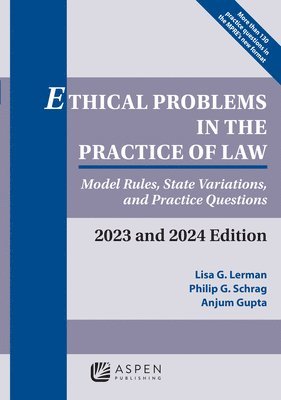 Ethical Problems in the Practice of Law: Model Rules, State Variations, and Practice Questions, 2023 and 2024 Edition 1