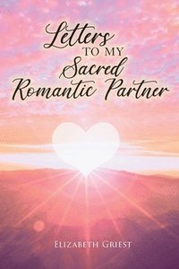 bokomslag Letters to my Sacred Romantic Partner