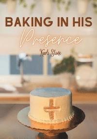 bokomslag Baking In His Presence