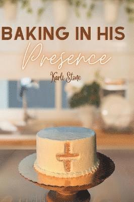 Baking In His Presence 1