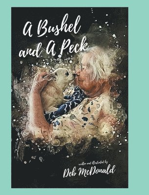 Deb McDonald - Bushel and A Peck, Inbunden