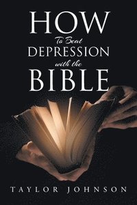 bokomslag How To Beat Depression with the Bible